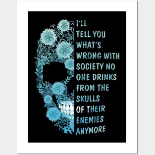 I'll tell you what's Wrong with Society No One Drinks From The Skulls Of Their Enemies anymore Posters and Art